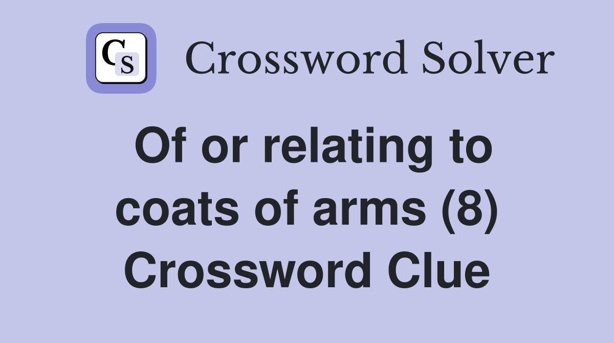 Of or relating to coats of arms (8) Crossword Clue