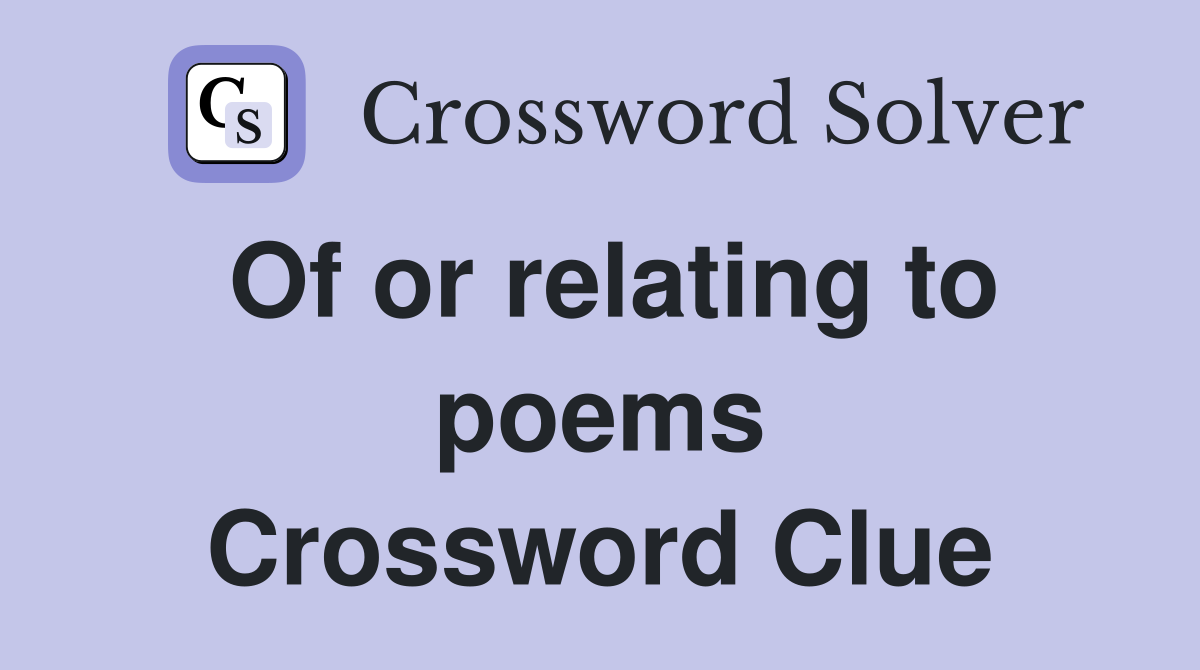 Of or relating to poems Crossword Clue