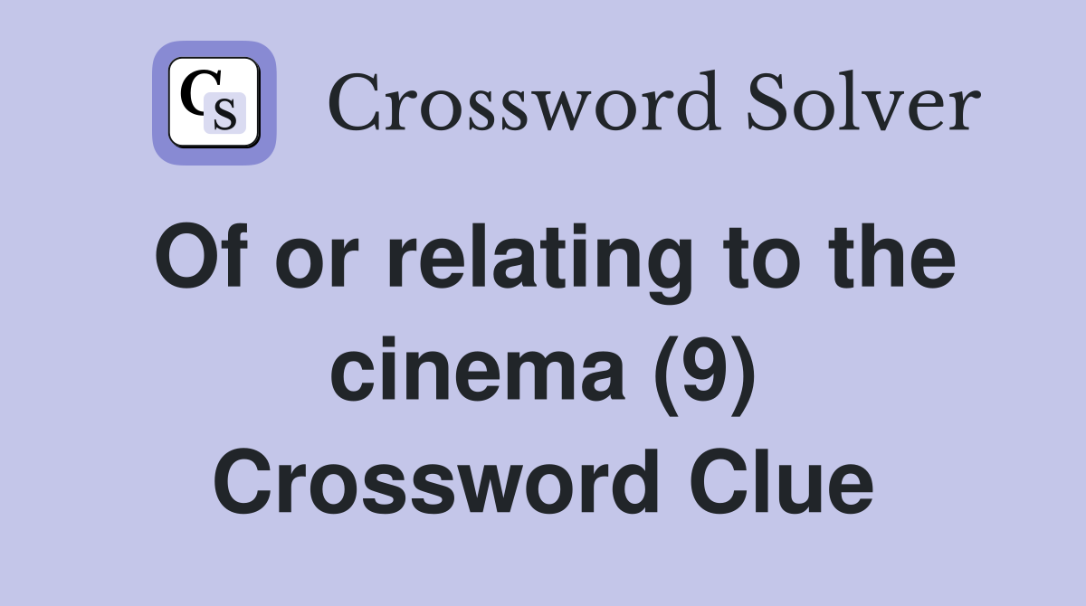 Of or relating to the cinema (9) Crossword Clue