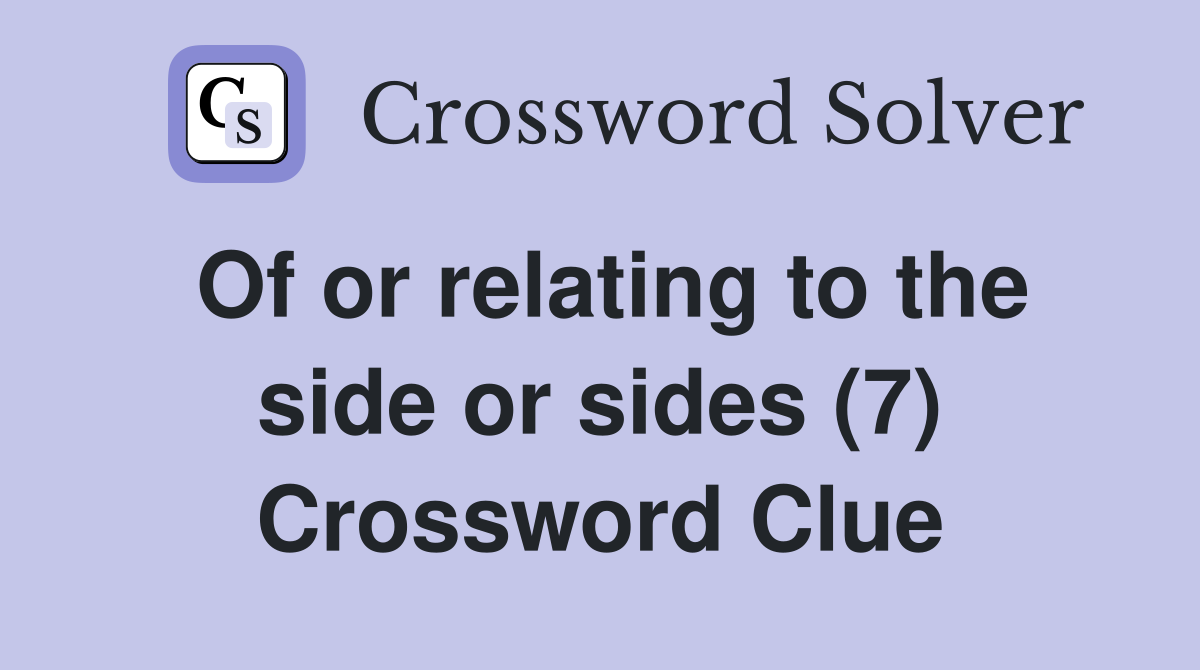 Of or relating to the side or sides (7) Crossword Clue