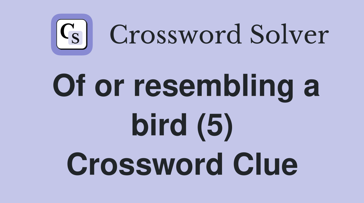 Of or resembling a bird (5) Crossword Clue
