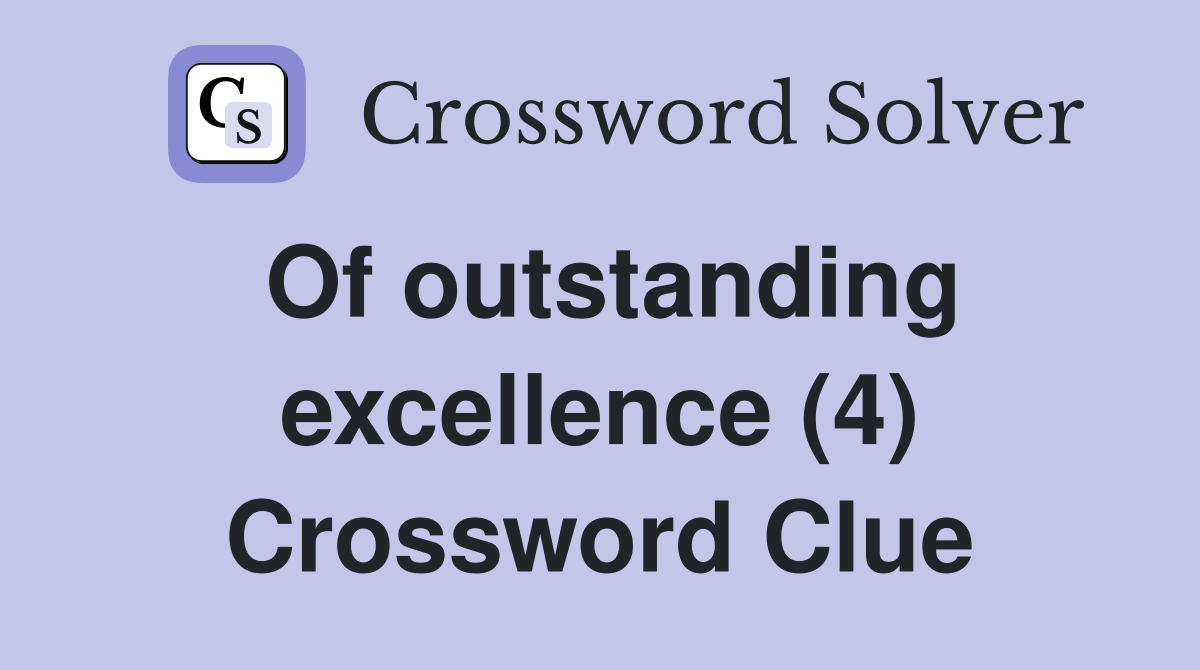 Of outstanding excellence (4) Crossword Clue