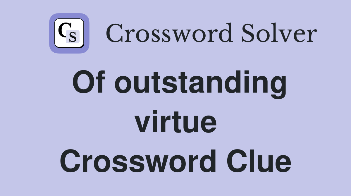 Of outstanding virtue Crossword Clue