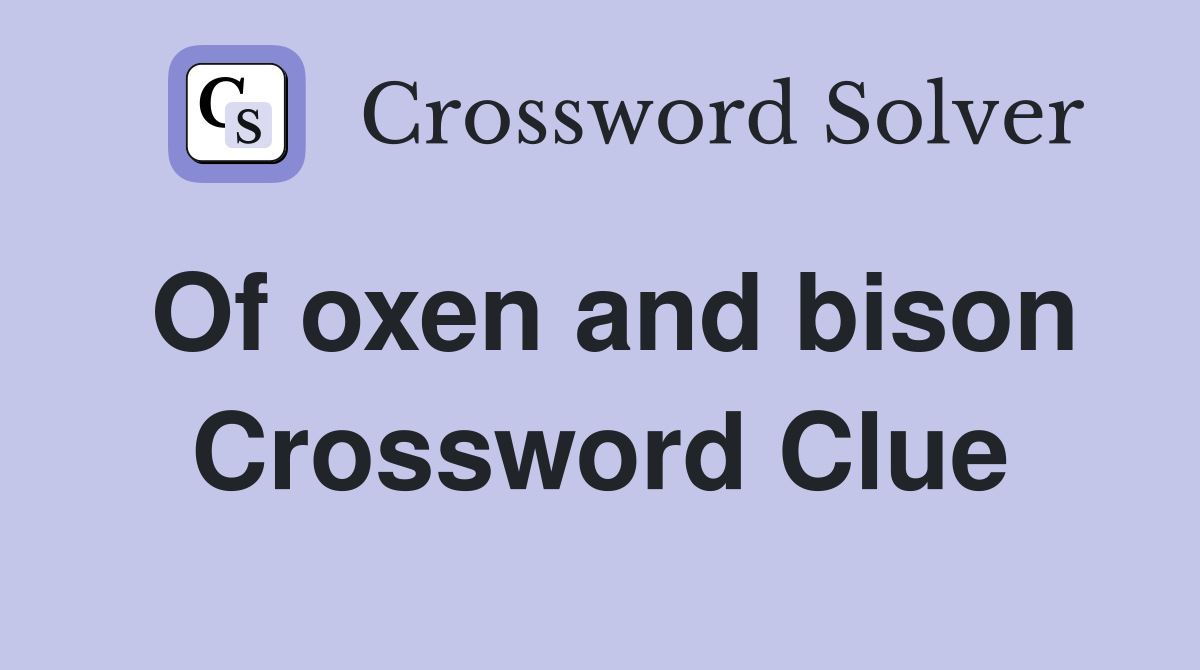 Of oxen and bison Crossword Clue