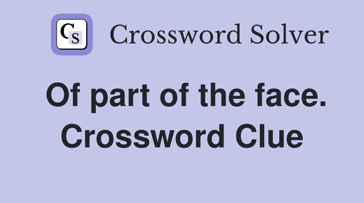 Of part of the face. Crossword Clue