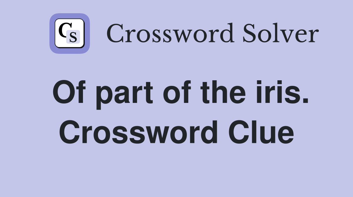 Of part of the iris. Crossword Clue