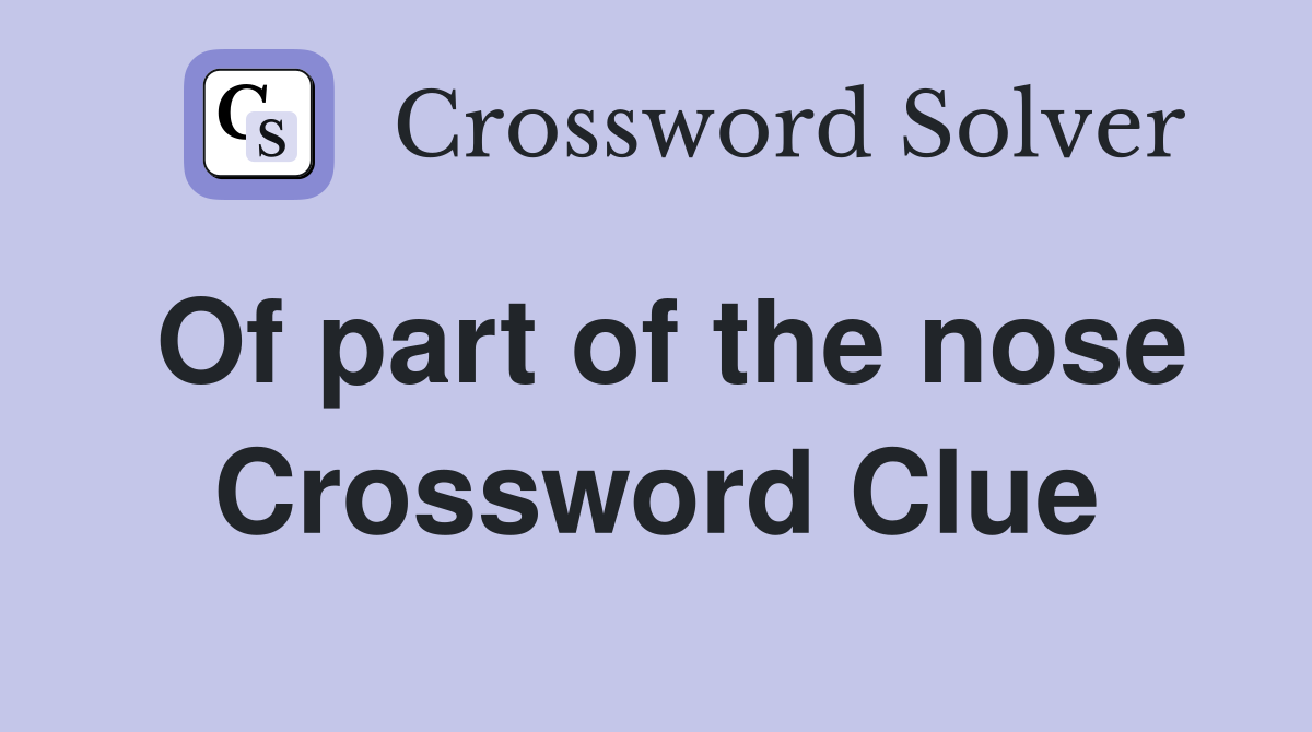 Of part of the nose Crossword Clue