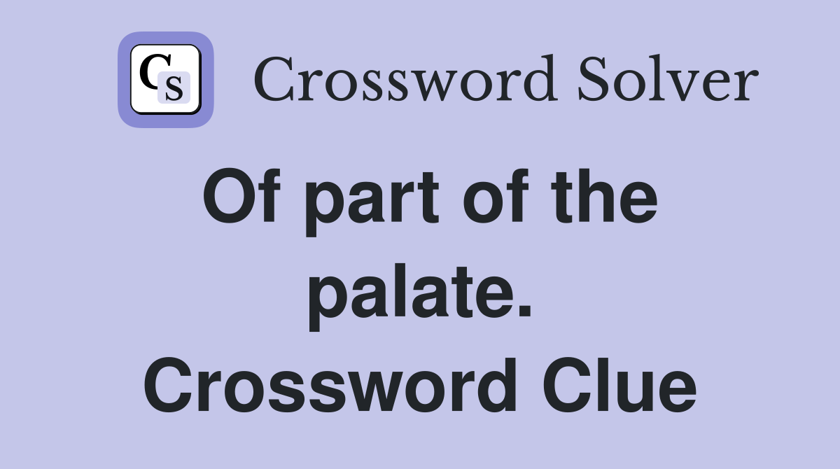 Of part of the palate. Crossword Clue