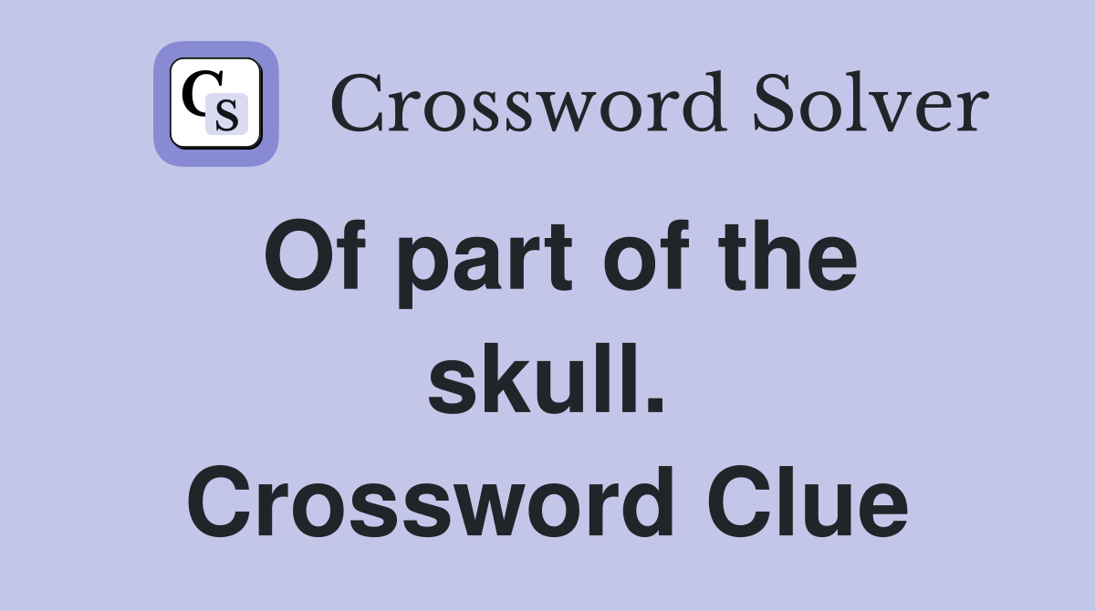 Of part of the skull. Crossword Clue