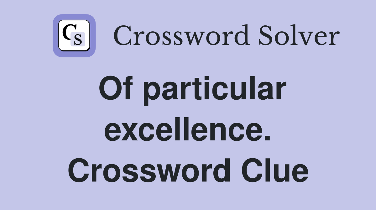 Of particular excellence. Crossword Clue