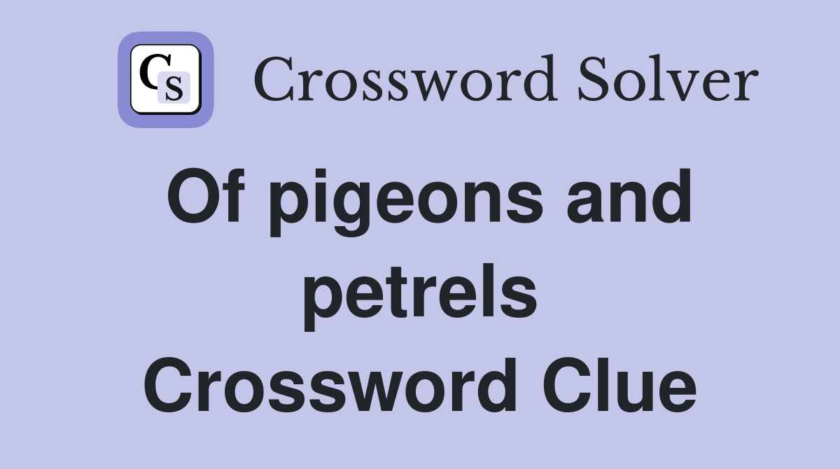Of pigeons and petrels Crossword Clue