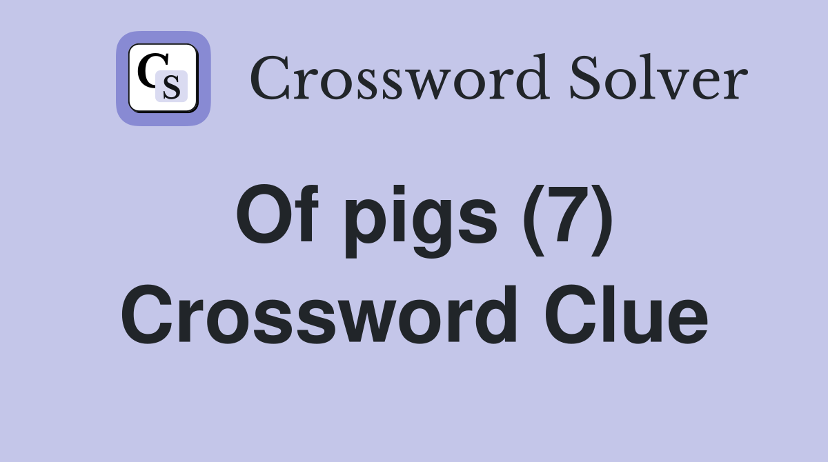 Of pigs (7) Crossword Clue