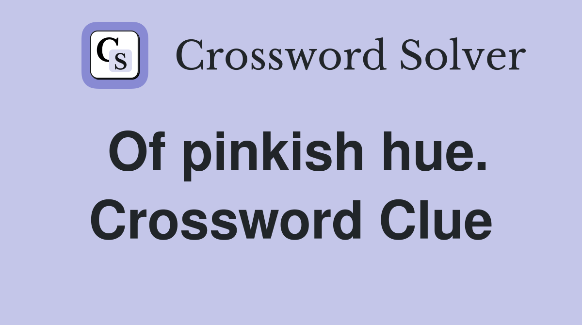 Of pinkish hue. Crossword Clue