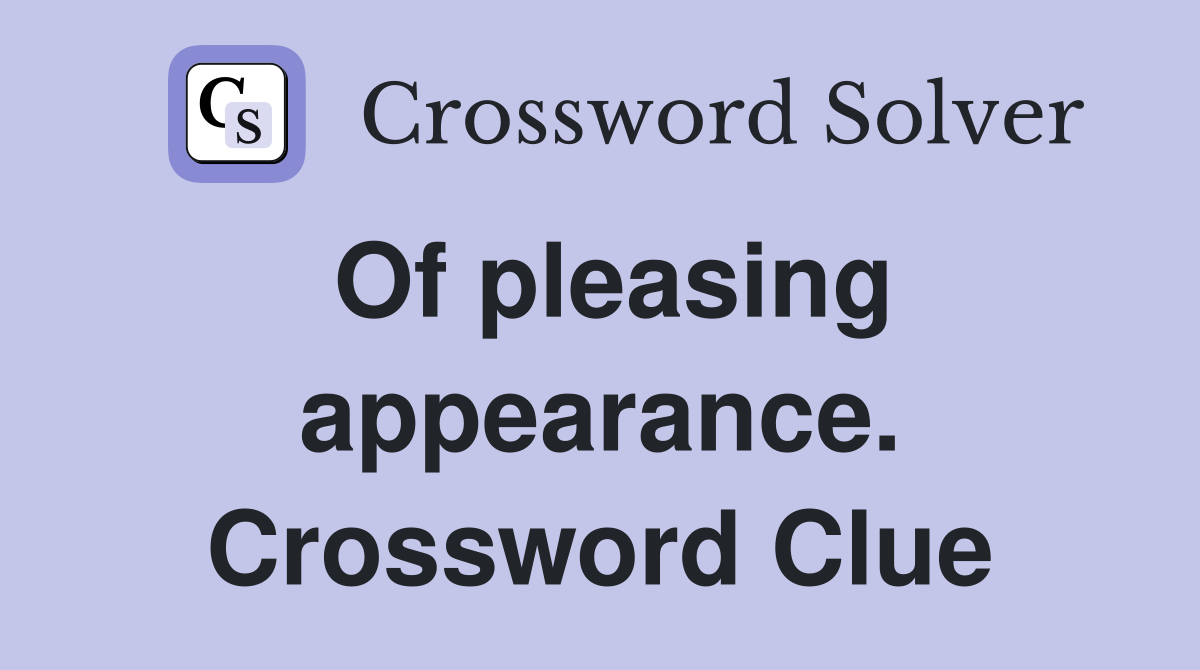 Of pleasing appearance. Crossword Clue