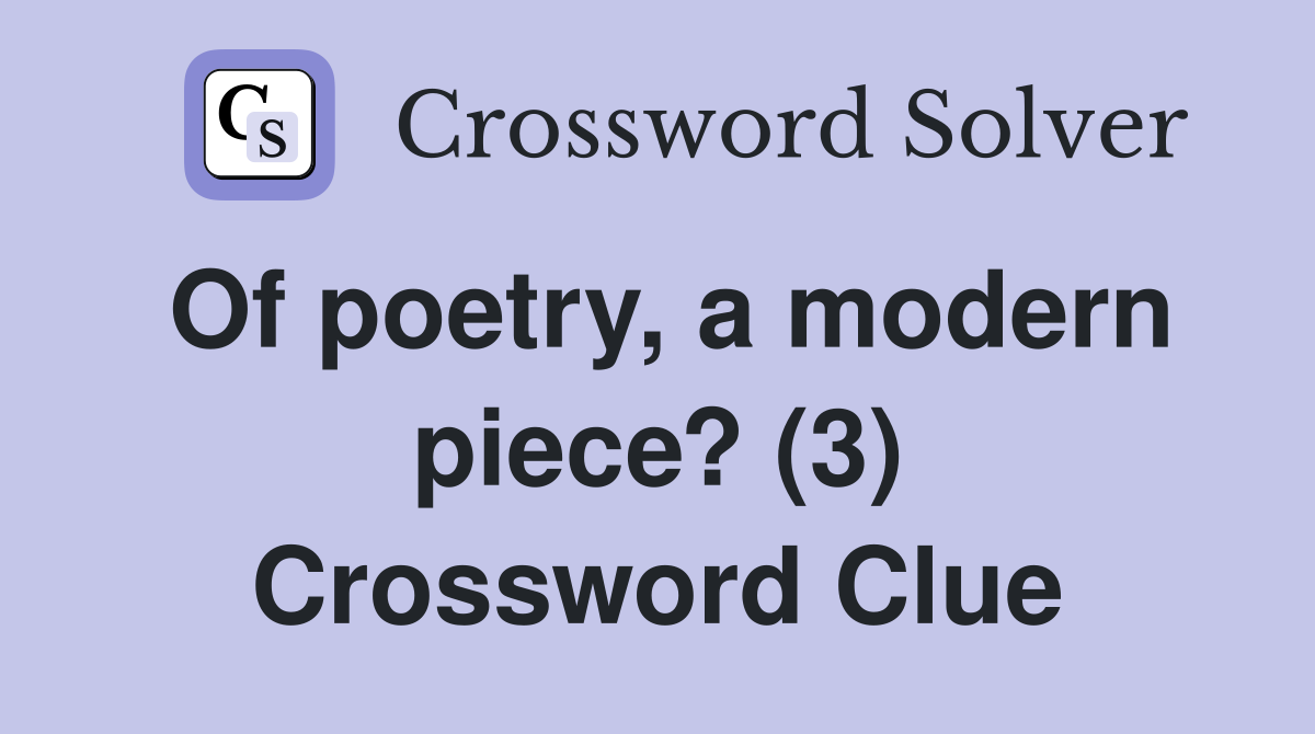 Of poetry, a modern piece? (3) Crossword Clue