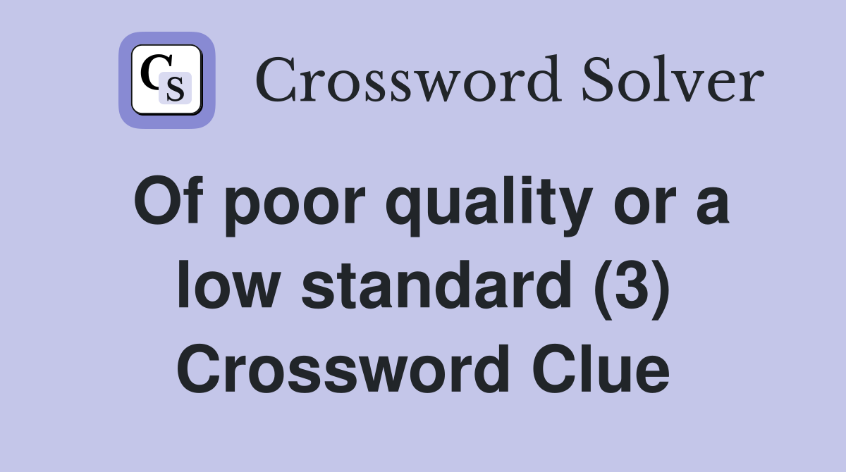 Of poor quality or a low standard (3) Crossword Clue