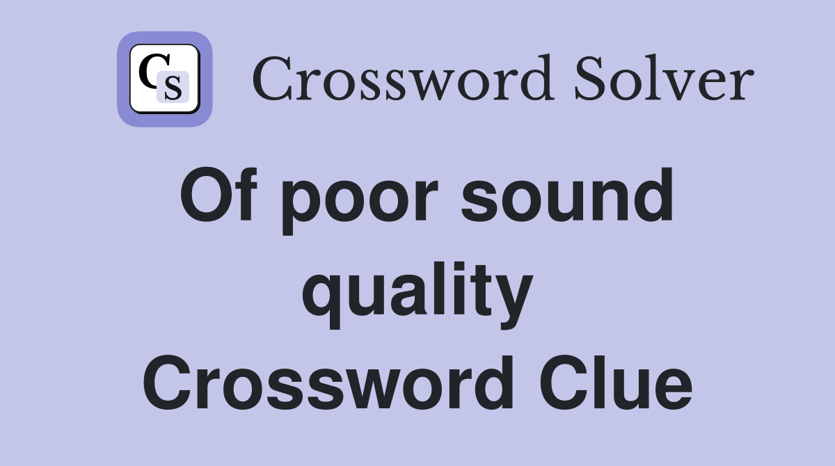 Of poor sound quality Crossword Clue
