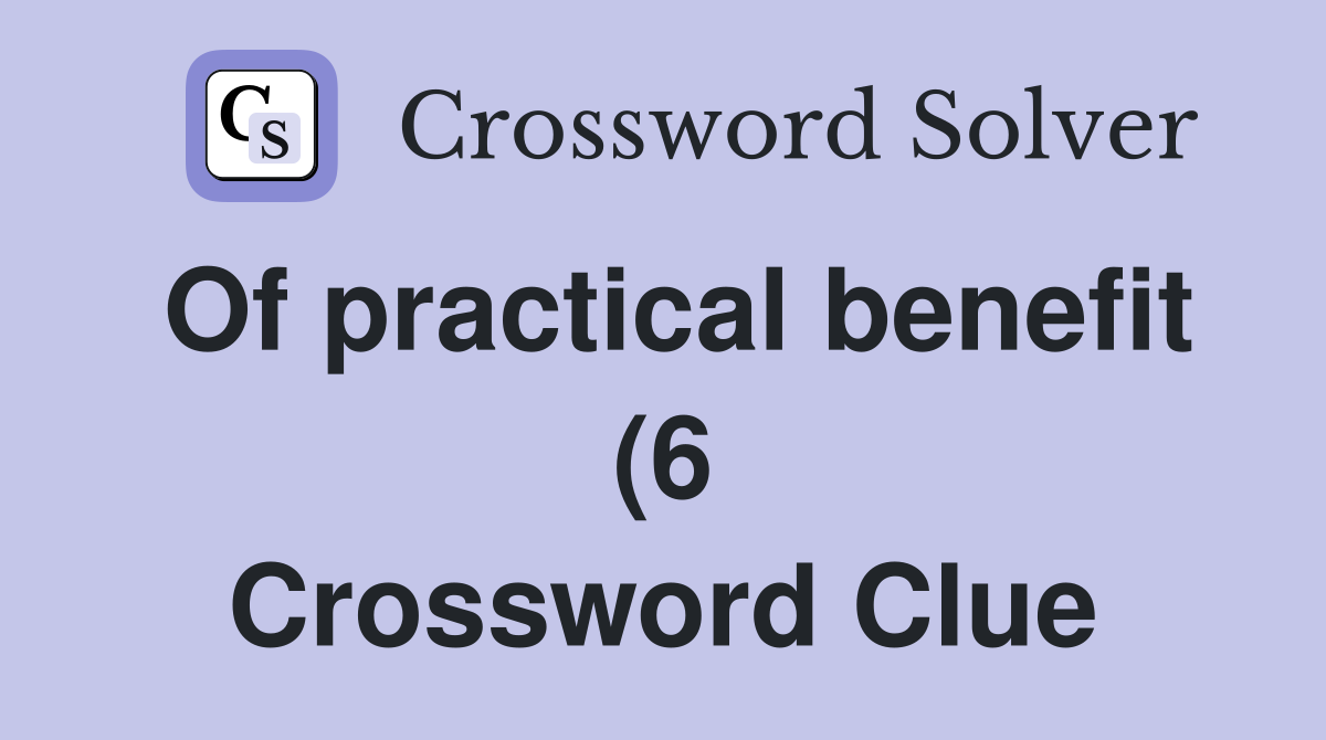 Of practical benefit (6) Crossword Clue Answers Crossword Solver Of practical benefit (6) Crossword Clue Answers Crossword Solver
