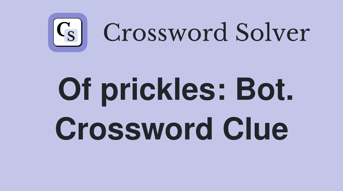 Of prickles: Bot. Crossword Clue