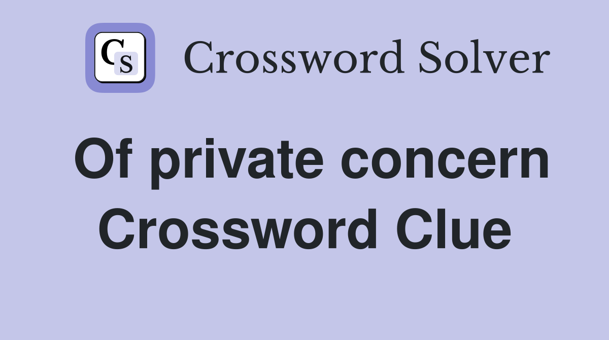 Of private concern Crossword Clue
