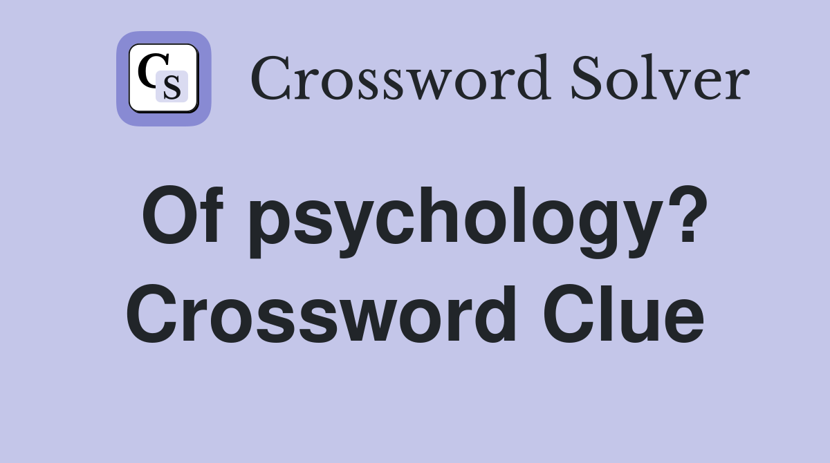 Of psychology? Crossword Clue