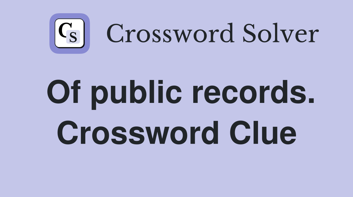 Of public records. Crossword Clue
