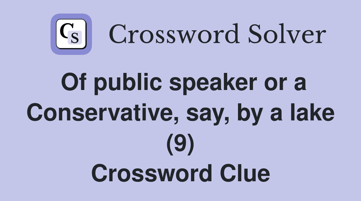 Of public speaker or a Conservative, say, by a lake (9) Crossword Clue