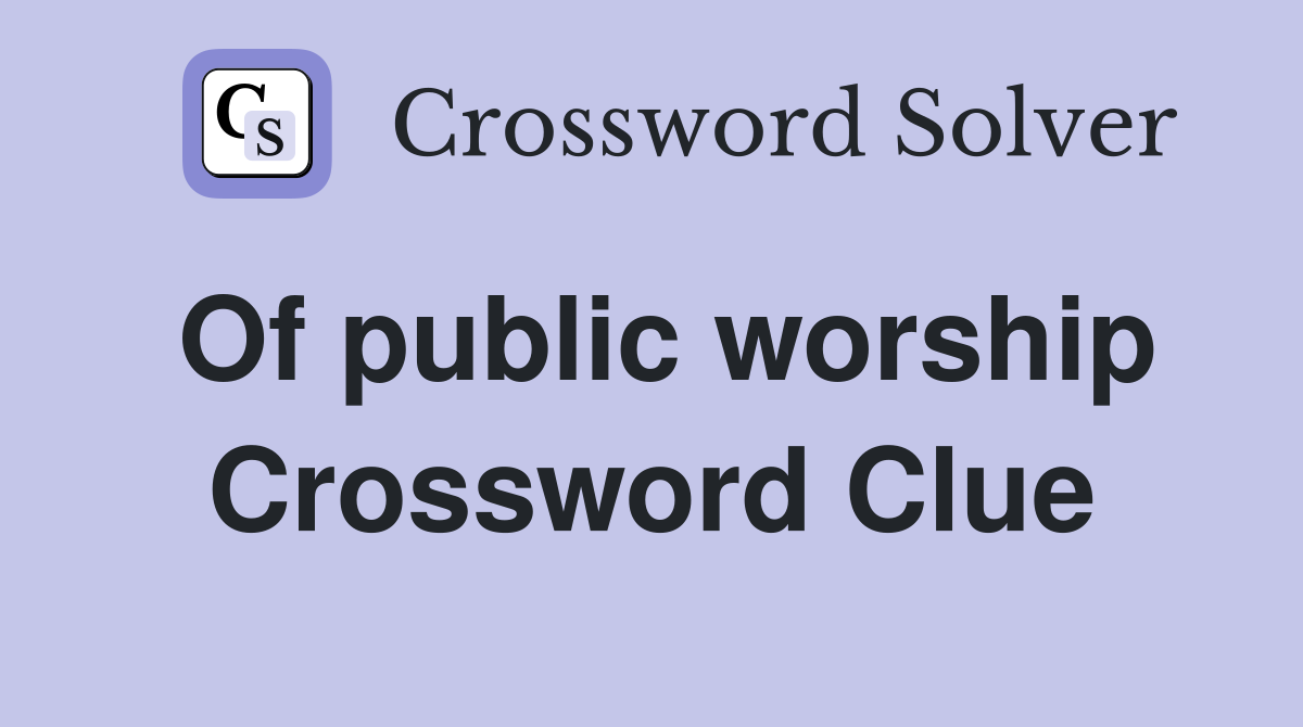 Of public worship Crossword Clue