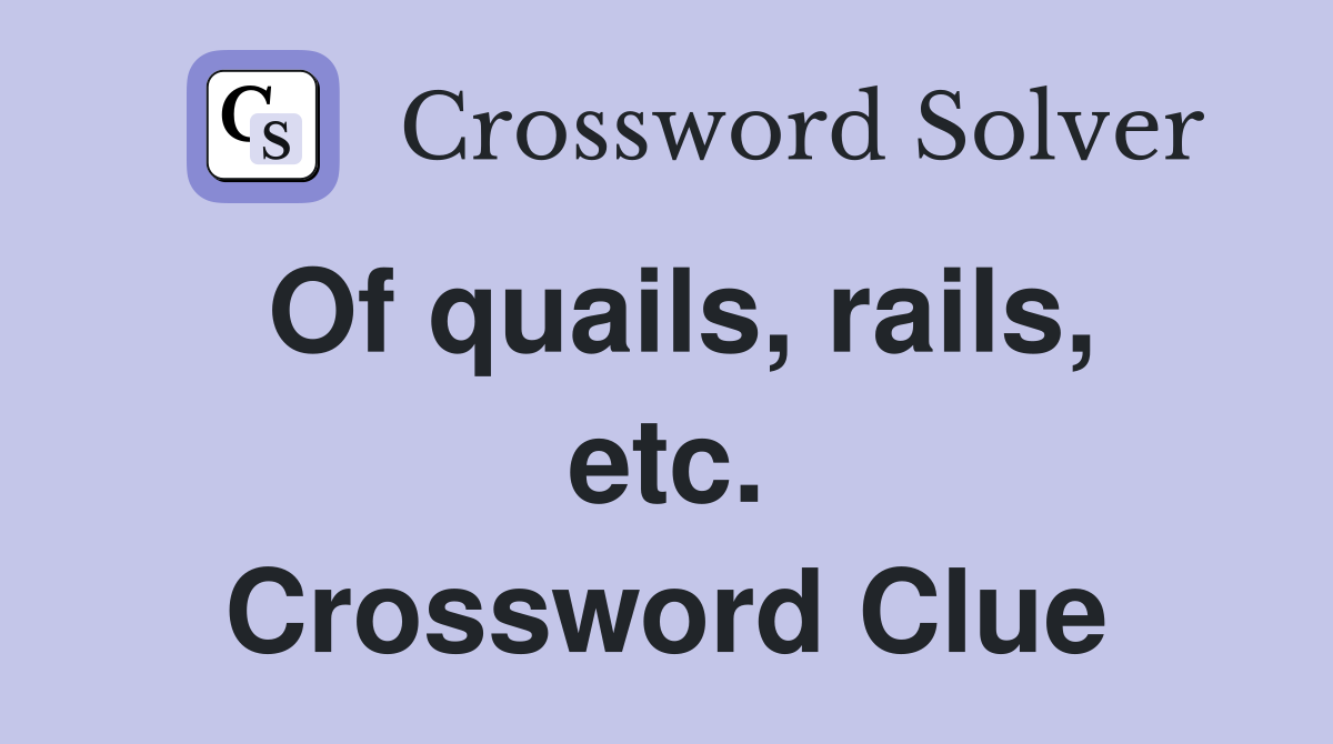 Of quails, rails, etc. Crossword Clue