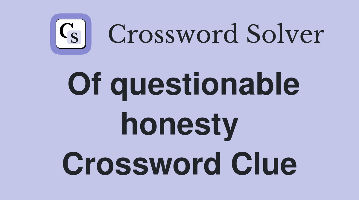 Of questionable honesty Crossword Clue