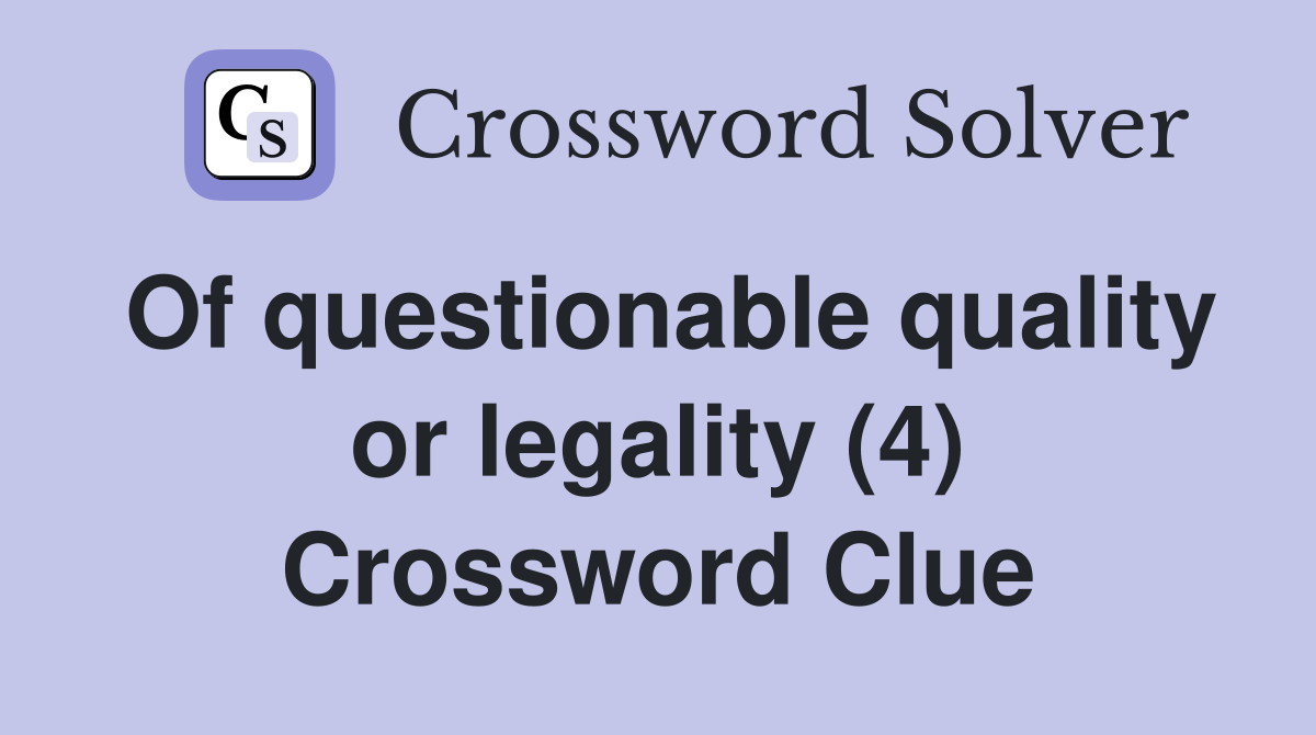 Of questionable quality or legality (4) Crossword Clue