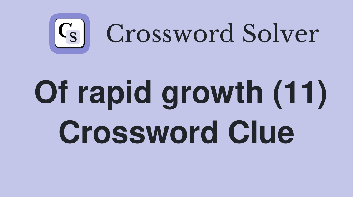 Of rapid growth (11) Crossword Clue