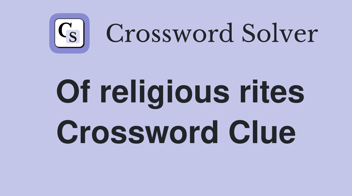 Of religious rites Crossword Clue