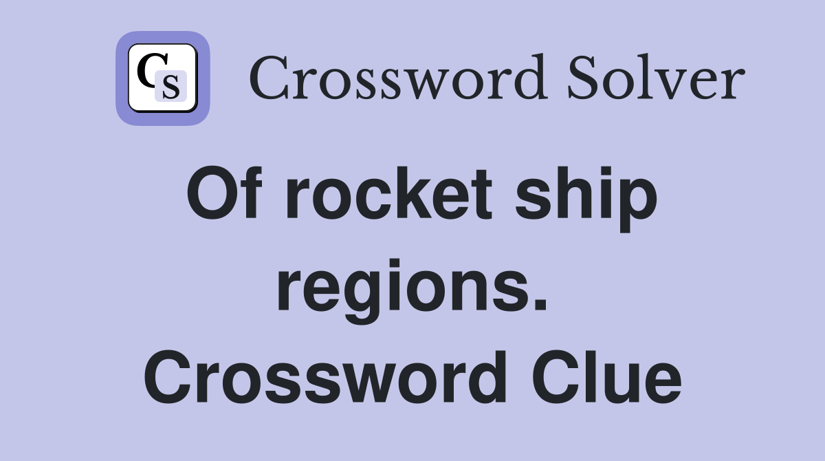 Of rocket ship regions. Crossword Clue