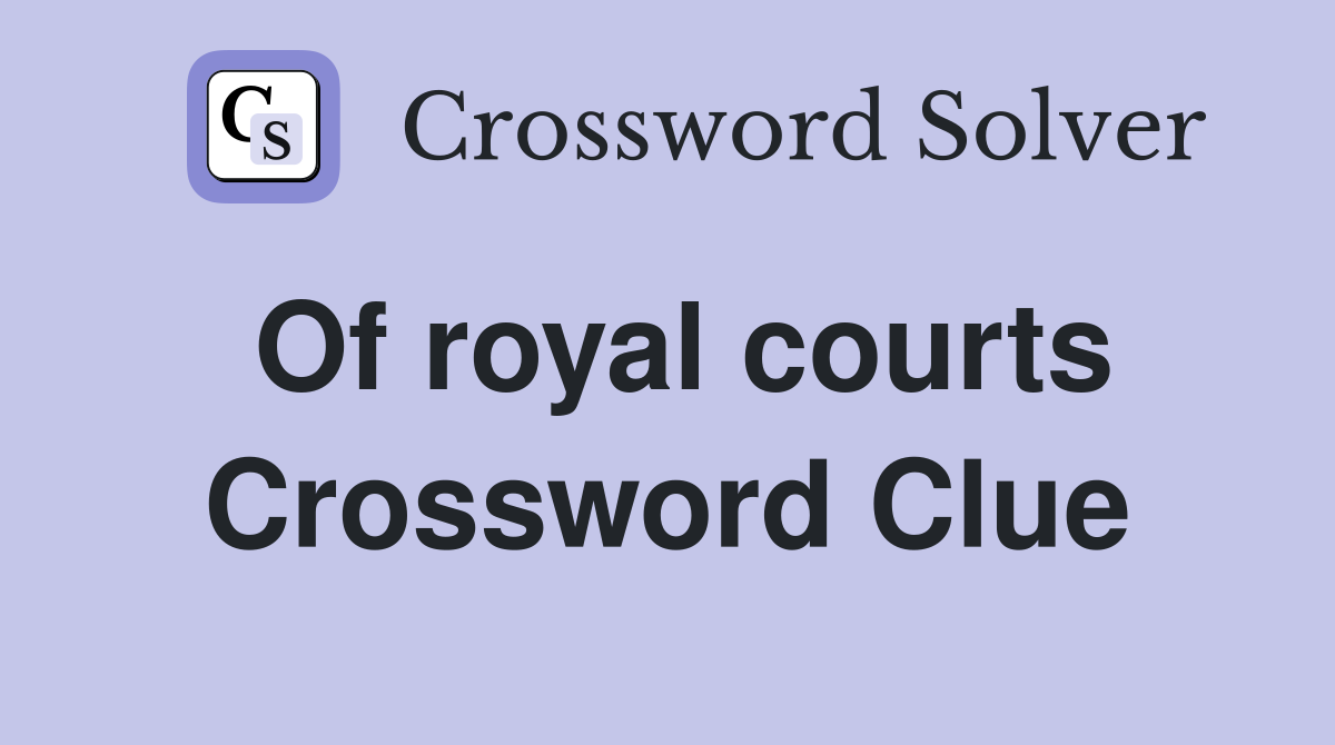 Of royal courts Crossword Clue