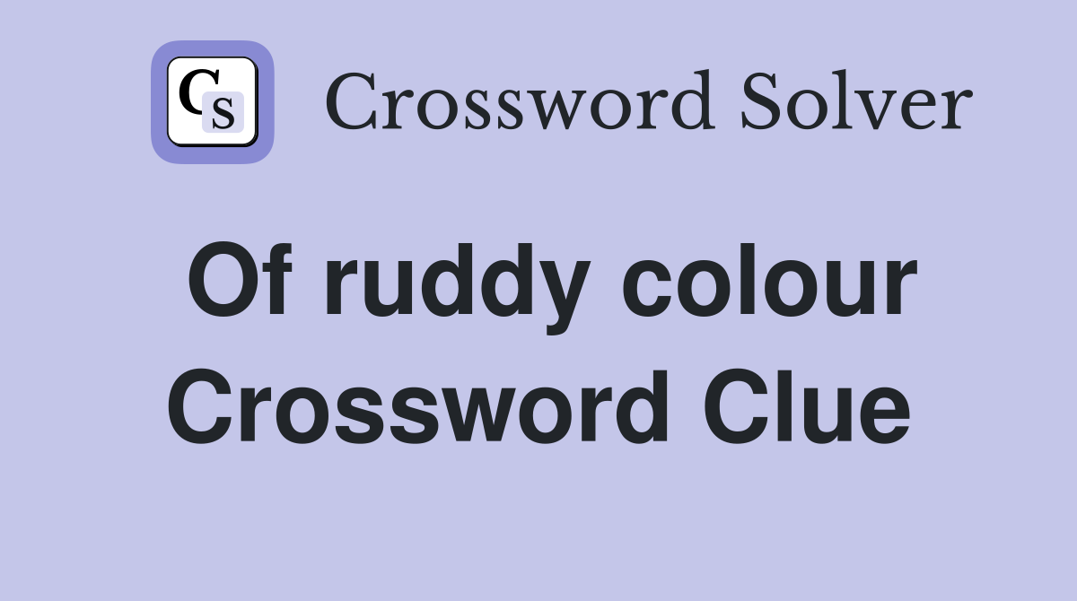 Of ruddy colour Crossword Clue