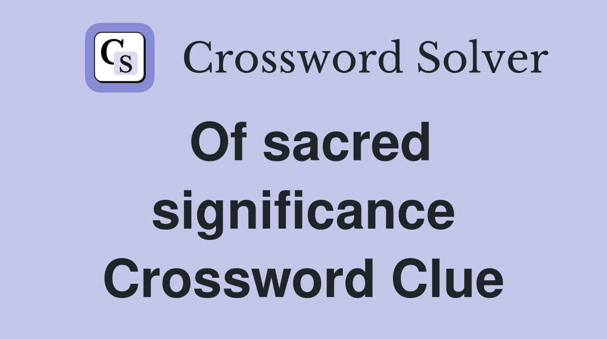 Of sacred significance Crossword Clue
