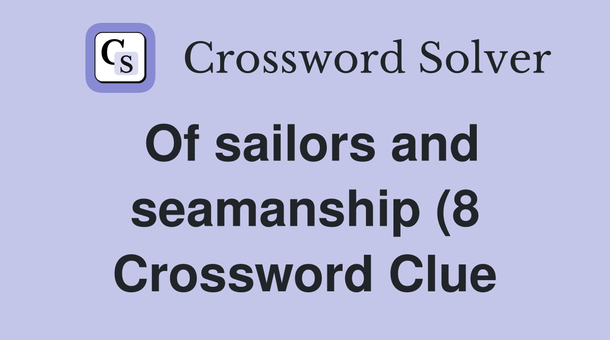 Of sailors and seamanship (8) Crossword Clue Answers Crossword Solver Of sailors and seamanship (8) Crossword Clue Answers Crossword Solver