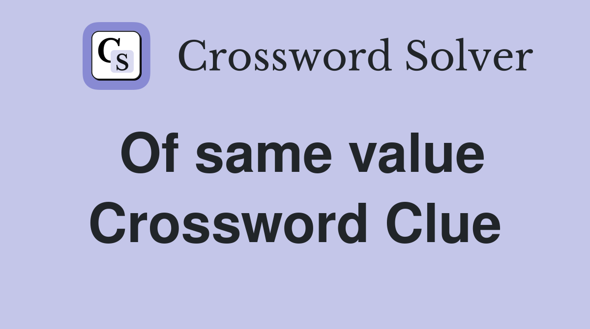Of same value Crossword Clue