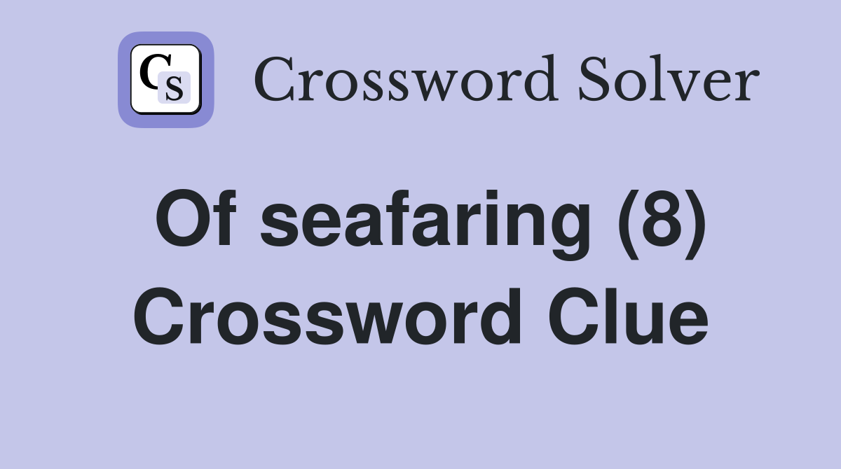 Of seafaring (8) Crossword Clue