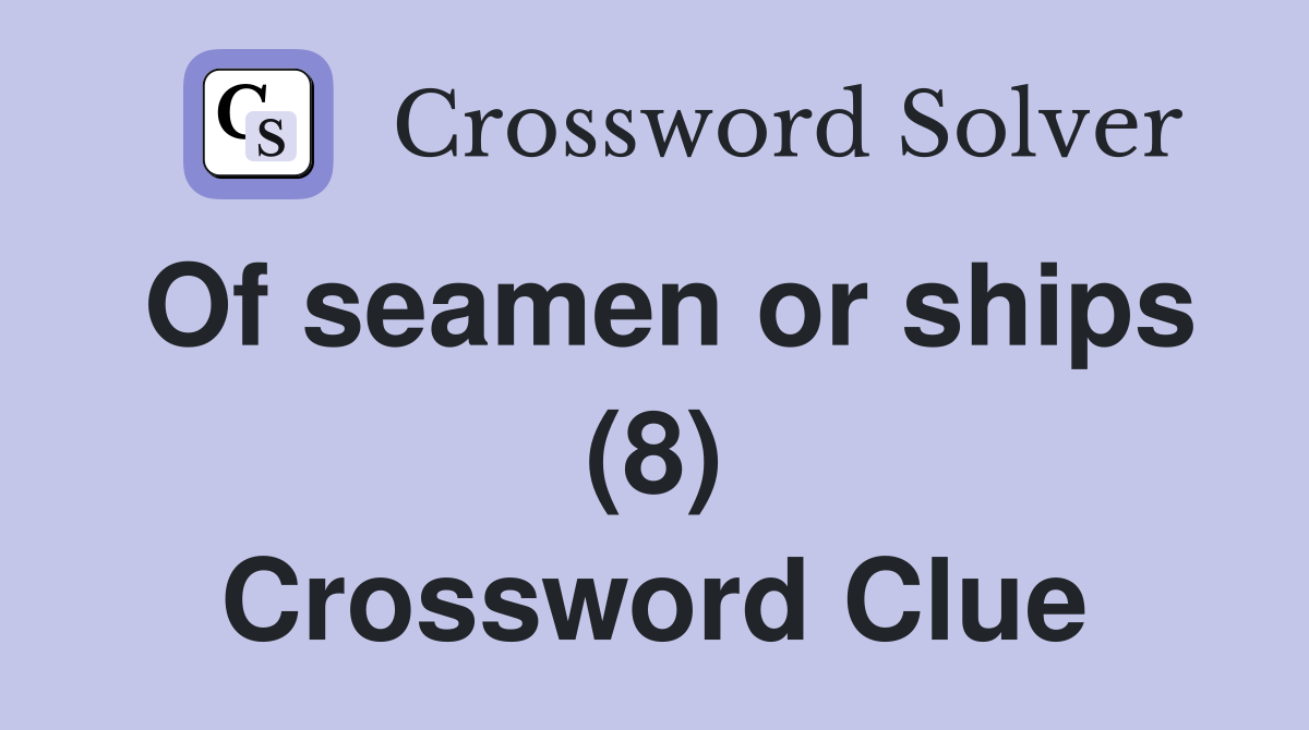 Of seamen or ships (8) Crossword Clue