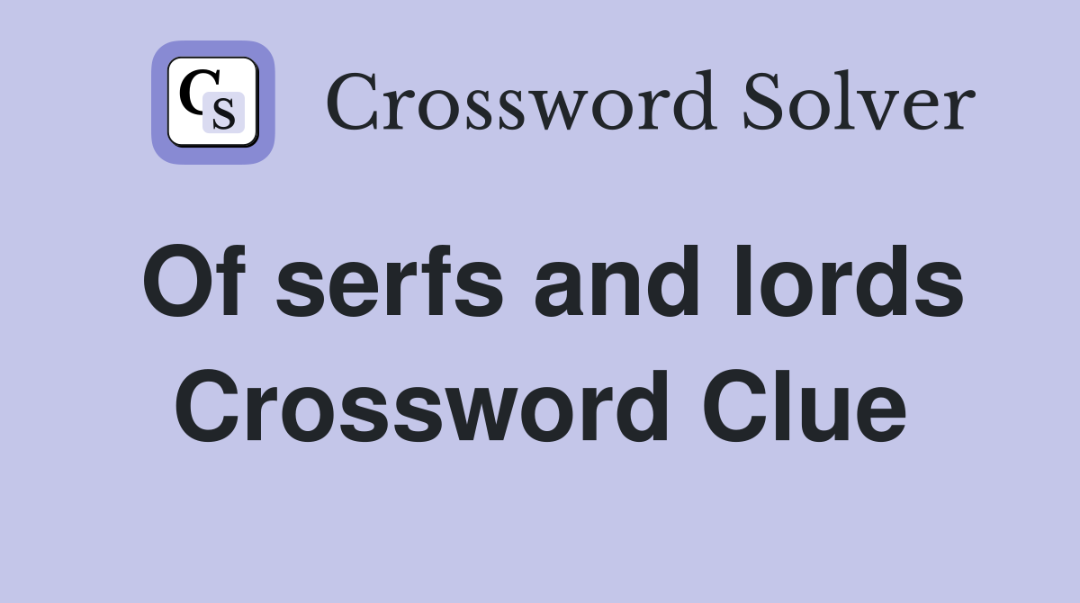 Of serfs and lords Crossword Clue