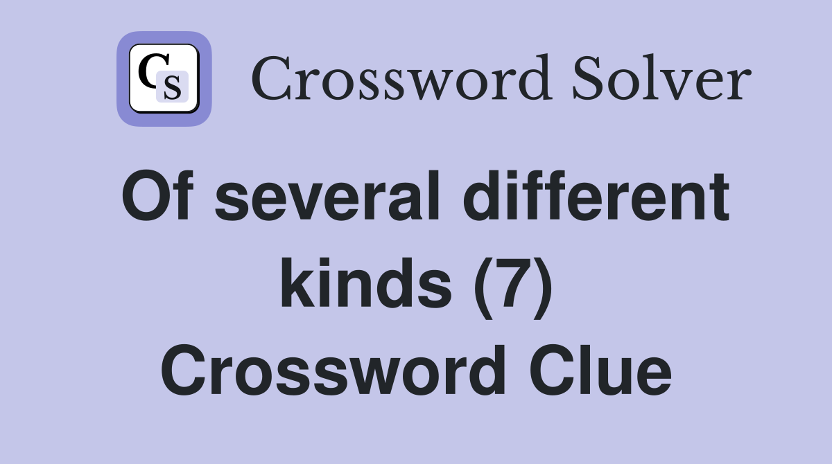 Of several different kinds (7) Crossword Clue