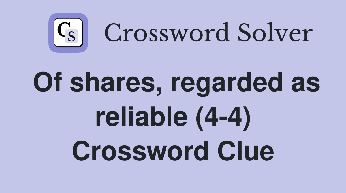 Of shares, regarded as reliable (4-4) Crossword Clue