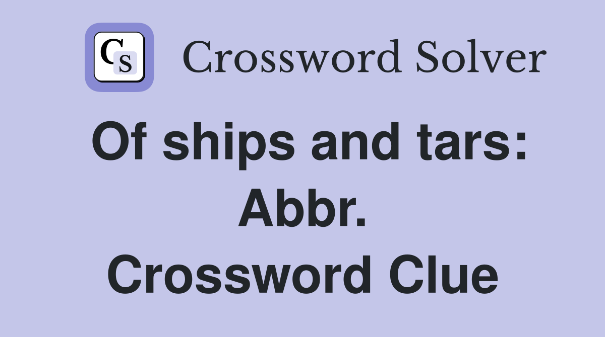 Of ships and tars: Abbr. Crossword Clue