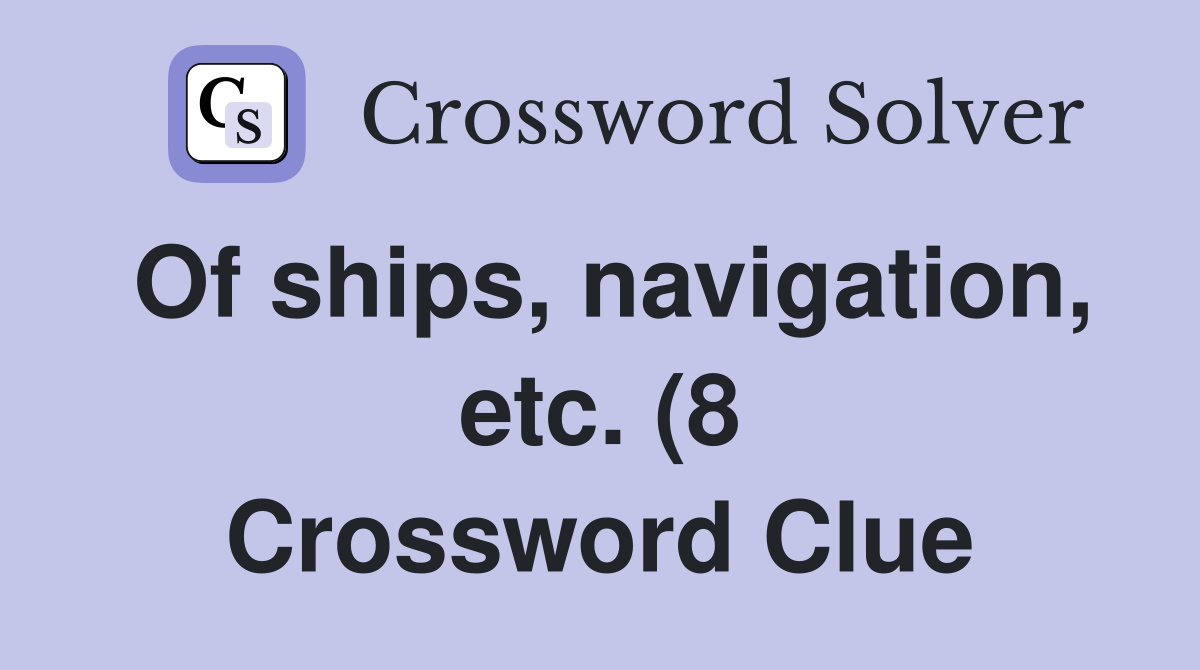 Of ships navigation etc (8) Crossword Clue Answers Crossword Solver Of ships navigation etc (8) Crossword Clue Answers Crossword Solver