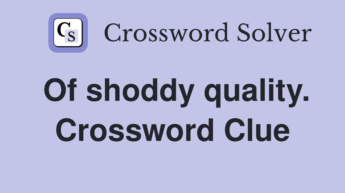 Of shoddy quality. Crossword Clue