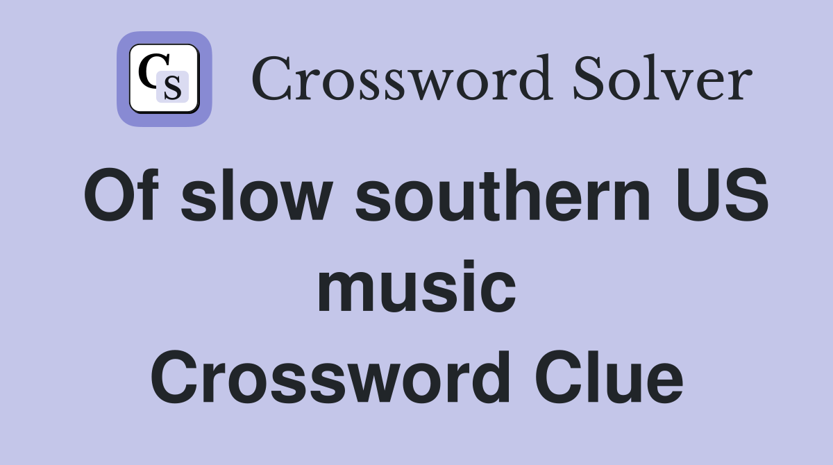 Of slow southern US music Crossword Clue