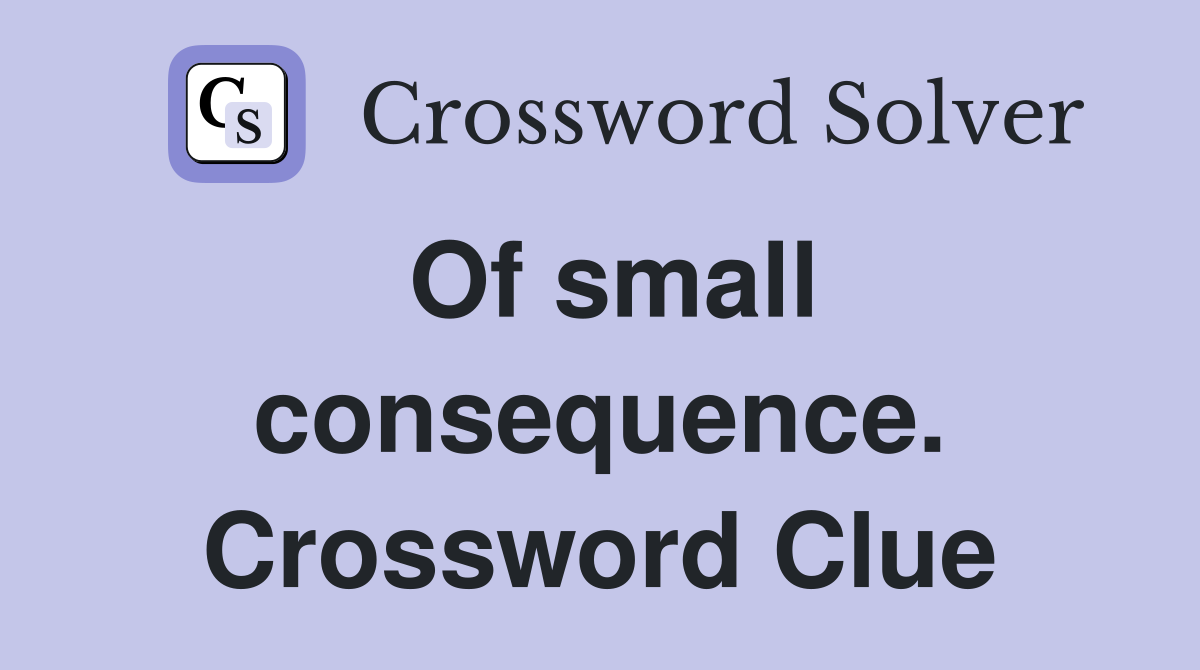 Of small consequence. Crossword Clue