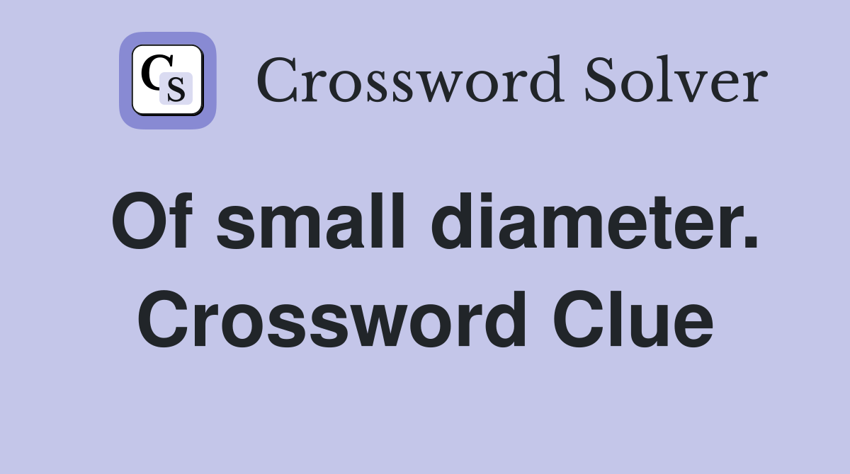 Of small diameter. Crossword Clue